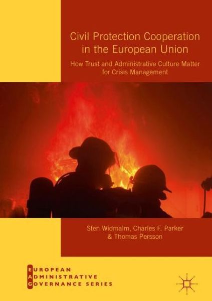 Cover for Sten Widmalm · Civil Protection Cooperation in the European Union: How Trust and Administrative Culture Matter for Crisis Management - European Administrative Governance (Hardcover Book) [1st ed. 2019 edition] (2019)