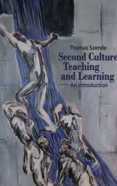 Cover for Thomas Szende · Second Culture Teaching and Learning: An Introduction (Hardcover Book) [New edition] (2014)