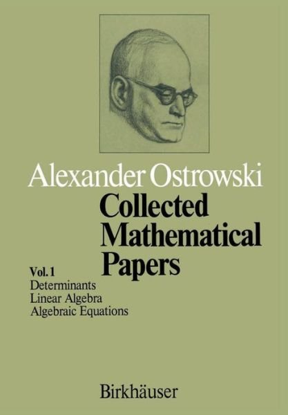 A. Ostrowski · Collected Mathematical Papers: Vol. 1 I Determinants II Linear Algebra III Algebraic Equations (Paperback Book) [Softcover reprint of the original 1st ed. 1983 edition] (2011)