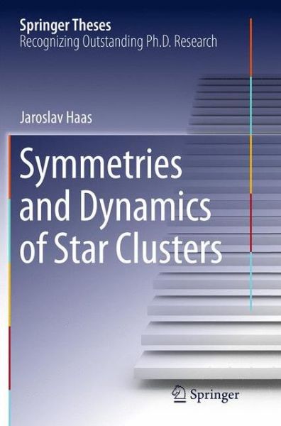 Cover for Jaroslav Haas · Symmetries and Dynamics of Star Clusters - Springer Theses (Paperback Book) [Softcover reprint of the original 1st ed. 2014 edition] (2016)