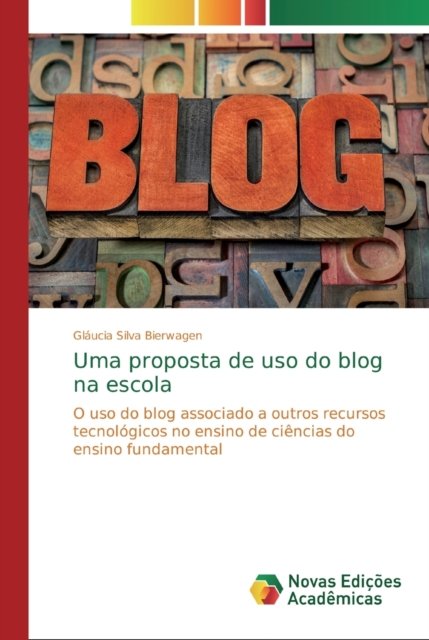 Cover for Gláucia Silva Bierwagen · Uma proposta de uso do blog na escola (Pocketbok) (2019)