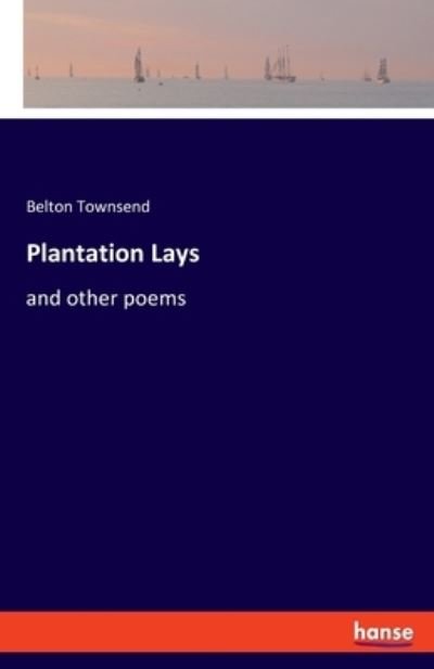 Cover for Belton Townsend · Plantation Lays: and other poems (Paperback Bog) (2021)