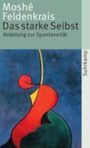 Cover for Moshe Feldenkrais · Das Starke Selbst (Book)