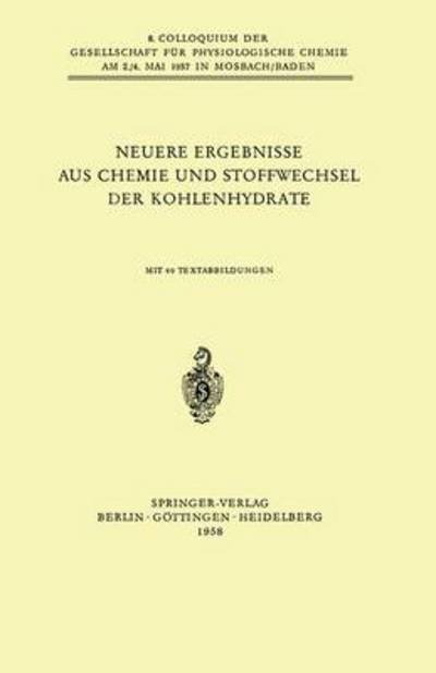 Cover for F Leuthardt · Neuere Ergebnisse Aus Chemie Und Stoffwechsel Der Kohlenhydrate - Colloquium Der Gesellschaft Fur Biologische Chemie in Mosbac (Paperback Book) (1958)