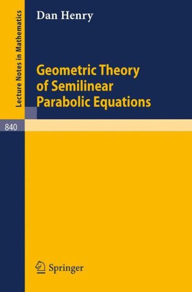 Geometric Theory of Semilinear Parabolic Equations - Lecture Notes in Mathematics - Henry, D. (University of Sao Paulo, Sao Paulo, Brazil) - Books - Springer-Verlag Berlin and Heidelberg Gm - 9783540105572 - February 1, 1981