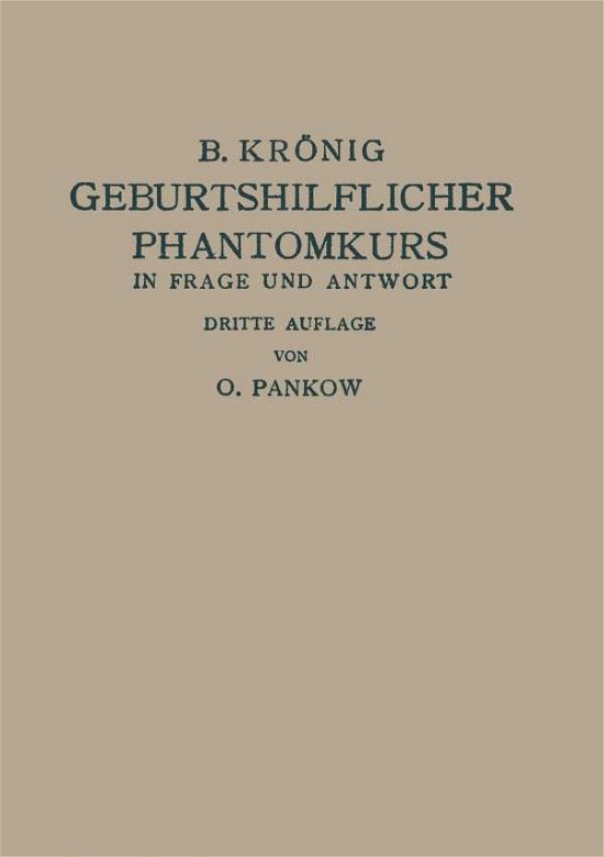 Cover for O Pankow · Geburtshilflicher Phantomkurs in Frage Und Antwort (Pocketbok) [3rd Softcover Reprint of the Original 3rd 1930 edition] (1930)