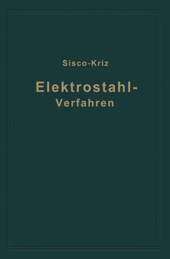 Cover for St Kriz · Das Elektrostahlverfahren: Ofenbau, Elektrotechnik, Metallurgie Und Wirtschaftliches (Paperback Book) [1929 edition] (1929)