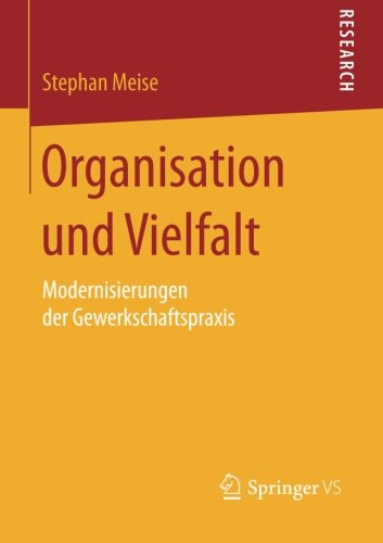 Cover for Stephan Meise · Organisation Und Vielfalt: Modernisierungen Der Gewerkschaftspraxis (Paperback Book) [2014 edition] (2014)