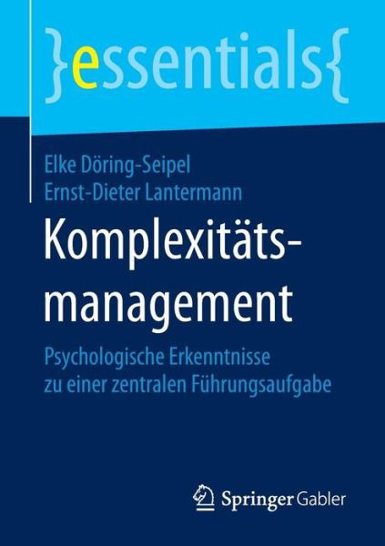 Cover for Elke Doering-Seipel · Komplexitatsmanagement: Psychologische Erkenntnisse Zu Einer Zentralen Fuhrungsaufgabe - Essentials (Taschenbuch) [2015 edition] (2015)