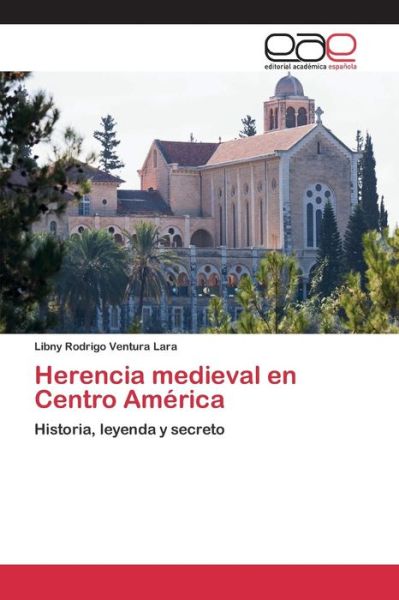 Cover for Ventura Lara Libny Rodrigo · Herencia Medieval en Centro America (Paperback Book) (2015)