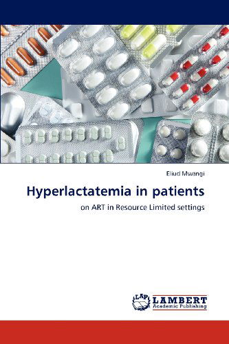 Hyperlactatemia in Patients: on Art in Resource Limited Settings - Eliud Mwangi - Books - LAP LAMBERT Academic Publishing - 9783659117572 - July 19, 2012