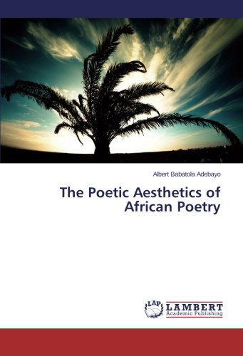 Cover for Albert   Babatola Adebayo · The Poetic Aesthetics of African Poetry (Paperback Book) (2014)