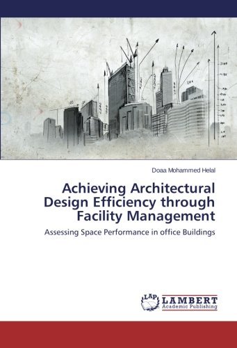 Cover for Doaa Mohammed Helal · Achieving Architectural Design Efficiency Through Facility Management: Assessing Space Performance in Office Buildings (Pocketbok) (2014)