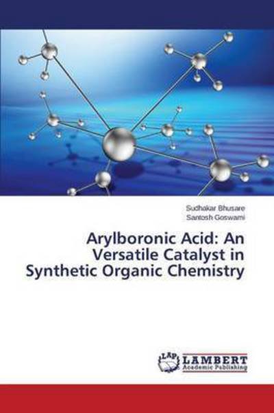 Cover for Bhusare Sudhakar · Arylboronic Acid: an Versatile Catalyst in Synthetic Organic Chemistry (Paperback Book) (2015)