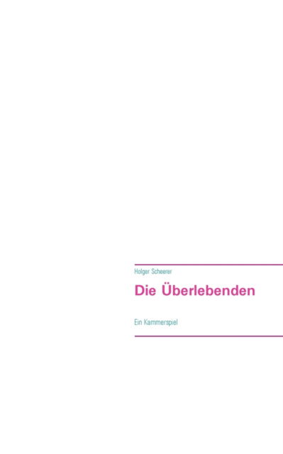 Cover for Holger Scheerer · Die UEberlebenden: Ein Kammerspiel (Paperback Book) [German edition] (2013)