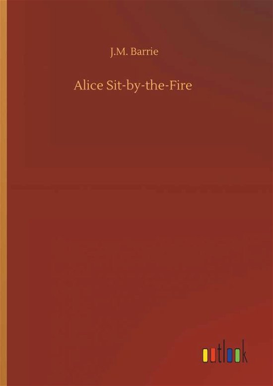 Cover for Barrie · Alice Sit-by-the-Fire (Bok) (2019)
