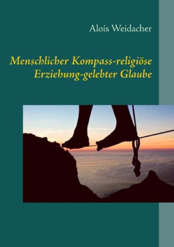 Cover for Alois Weidacher · Menschlicher Kompass-religiöse Erziehung-gelebter Glaube (Paperback Book) [German edition] (2014)