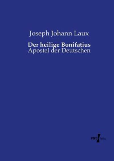 Cover for Joseph Johann Laux · Der heilige Bonifatius: Apostel der Deutschen (Paperback Book) (2019)