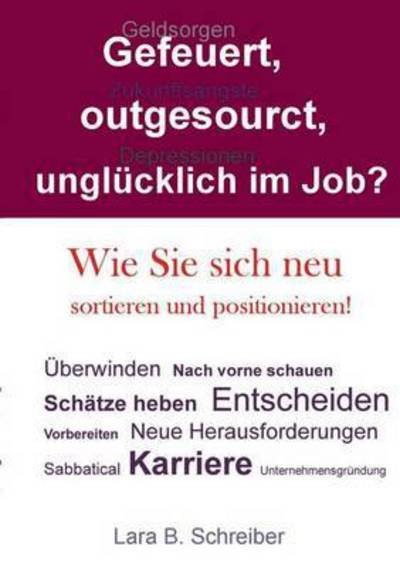 Cover for Lara B Schreiber · Gefeuert, Outgesourct, Unglucklich Im Job (Paperback Book) (2015)