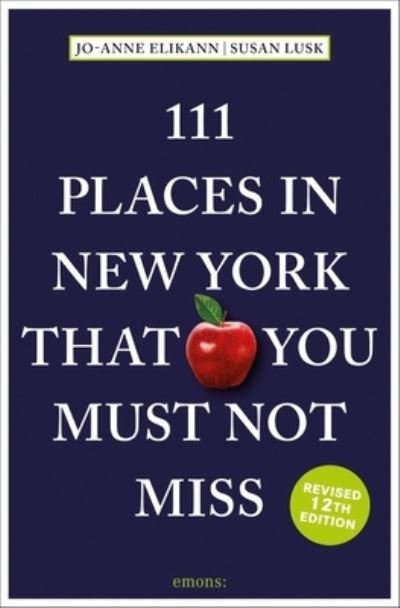 111 Places in New York That You Must Not Miss - 111 Places - Jo-Anne Elikann - Books - Emons Verlag GmbH - 9783740820572 - October 3, 2023