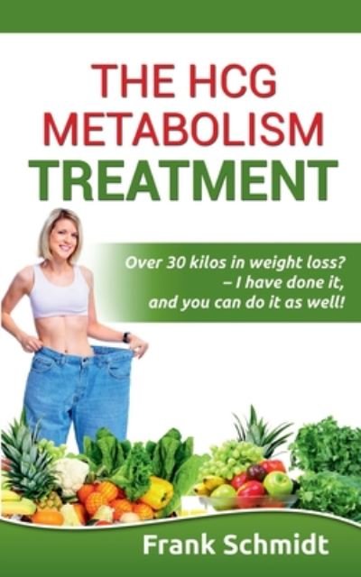 Cover for Frank Schmidt · The hCG Metabolism Treatment: Over 30 kilos in weight loss? - I have done it, and you can do it as well! (Paperback Bog) (2020)