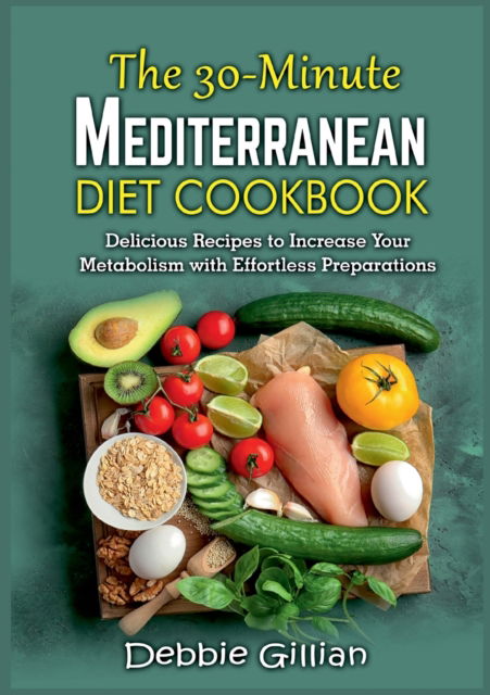 The 30-Minute Mediterranean Diet Cookbook - Debbie Gillian - Books - Books on Demand Gmbh - 9783754313572 - March 11, 2022