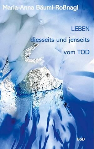 Cover for Maria-Anna Bäuml-Roßnagl · Leben diesseits und jenseits vom Tod (Hardcover Book) (2021)