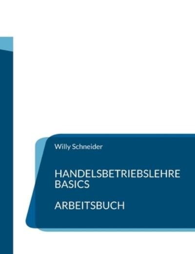 Cover for Willy Schneider · Handelsbetriebslehre Basics - Arbeitsbuch (Pocketbok) (2021)