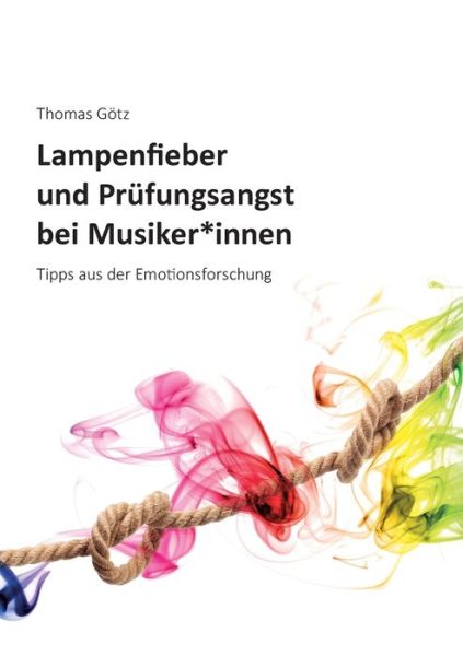 Cover for Thomas Götz · Lampenfieber und Prüfungsangst bei Musiker*innen (Paperback Book) (2022)