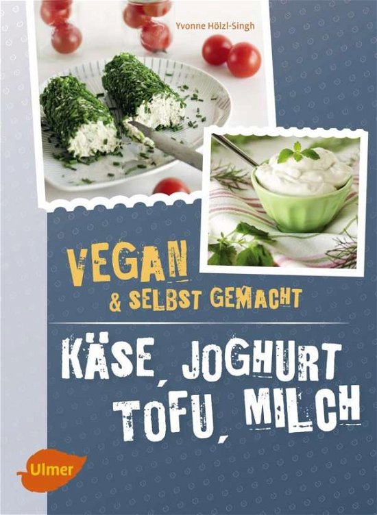 Cover for Hölzl-Singh · Käse, Joghurt, Tofu, Milch (Book)