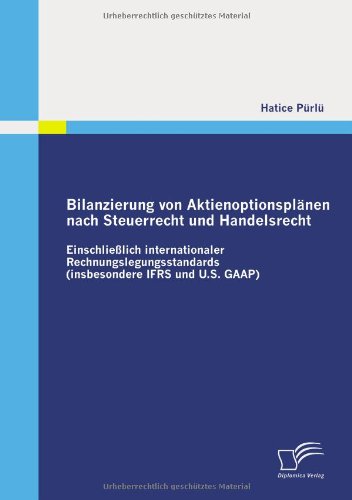 Cover for Hatice Pürlü · Bilanzierung Von Aktienoptionsplänen Nach Steuerrecht Und Handelsrecht: Einschließlich Internationaler Rechnungslegungsstandards (Inbesondere Ifrs Und U.s. Gaap) (German Edition) (Paperback Book) [German edition] (2010)