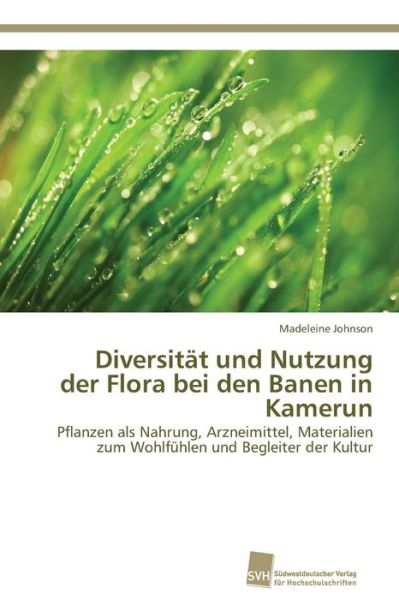Cover for Johnson Madeleine · Diversitat Und Nutzung Der Flora Bei den Banen in Kamerun (Paperback Book) (2013)