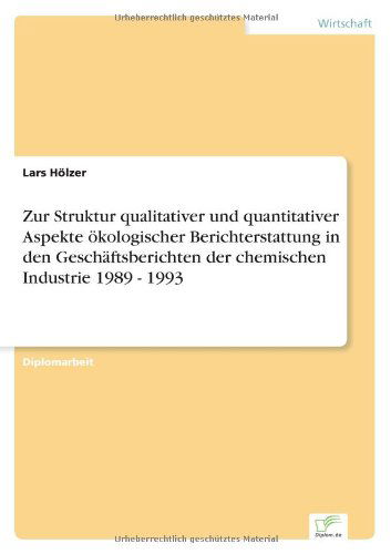 Cover for Lars Hölzer · Zur Struktur Qualitativer Und Quantitativer Aspekte Ökologischer Berichterstattung in den Geschäftsberichten Der Chemischen Industrie 1989 - 1993 (Paperback Book) [German edition] (2001)