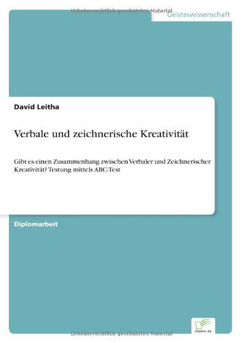 Cover for David Leitha · Verbale und zeichnerische Kreativitat: Gibt es einen Zusammenhang zwischen Verbaler und Zeichnerischer Kreativitat? Testung mittels ABC-Test (Paperback Book) [German edition] (2003)