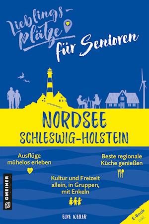 Lieblingsplätze für Senioren Nordsee Schleswig-Holstein - Elke Weiler - Books - Gmeiner Verlag - 9783839201572 - February 9, 2022