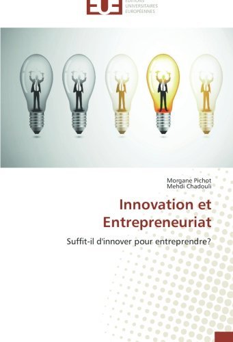 Innovation et Entrepreneuriat: Suffit-il D'innover Pour Entreprendre? - Mehdi Chadouli - Books - Éditions universitaires européennes - 9783841785572 - February 28, 2018