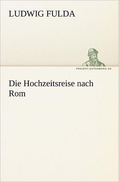 Cover for Ludwig Fulda · Die Hochzeitsreise Nach Rom (Tredition Classics) (German Edition) (Paperback Book) [German edition] (2012)