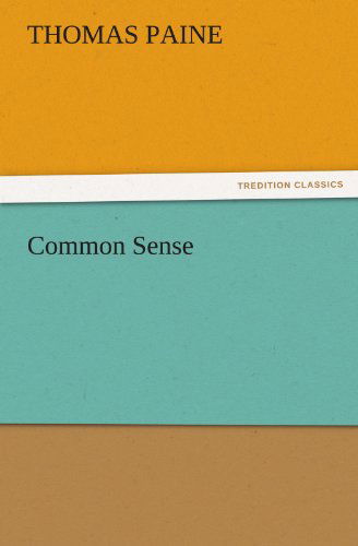 Common Sense (Tredition Classics) - Thomas Paine - Livros - tredition - 9783842436572 - 4 de novembro de 2011