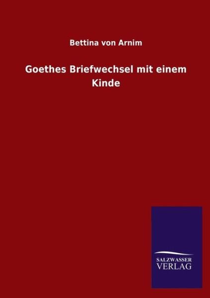 Cover for Bettina Von Arnim · Goethes Briefwechsel Mit Einem Kinde (Pocketbok) [German edition] (2013)