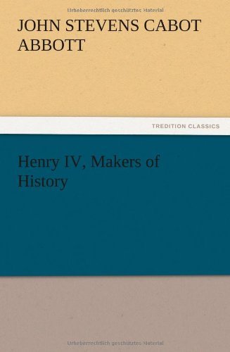 Cover for John S. C. Abbott · Henry Iv, Makers of History (Paperback Bog) (2012)