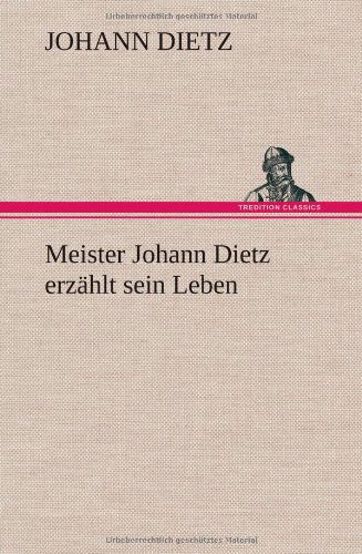 Cover for Johann Dietz · Meister Johann Dietz Erzahlt Sein Leben (Hardcover Book) [German edition] (2012)