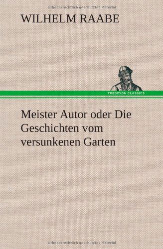 Cover for Wilhelm Raabe · Meister Autor Oder Die Geschichten Vom Versunkenen Garten (Hardcover Book) [German edition] (2012)