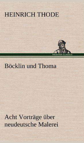 Cover for Heinrich Thode · Bocklin Und Thoma. Acht Vortrage Uber Neudeutsche Malerei (Hardcover Book) [German edition] (2012)