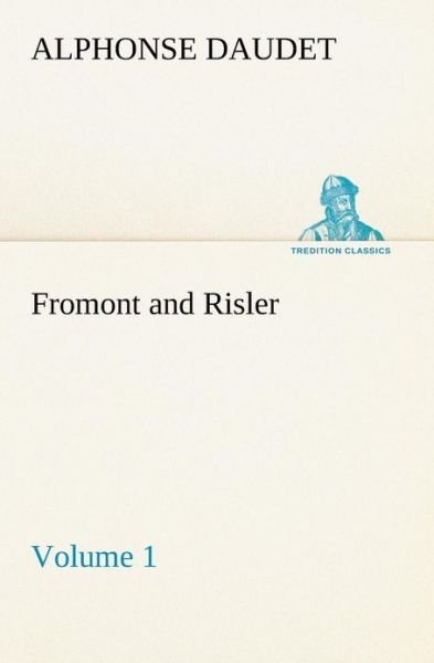 Cover for Alphonse Daudet · Fromont and Risler  -  Volume 1 (Tredition Classics) (Paperback Book) (2013)