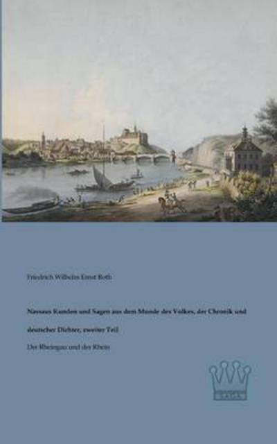 Cover for Friedrich Wilhelm Ernst Roth · Nassaus Kunden Und Sagen Aus Dem Munde Des Volkes, Der Chronik Und Deutscher Dichter, Zweiter Teil: Der Rheingau Und Der Rhein (Pocketbok) [German edition] (2013)