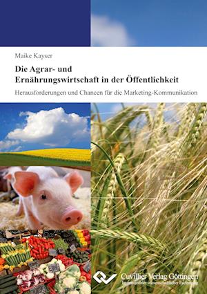 Cover for Maike Kayser · Die Agrar- und Ernährungswirtschaft in der Öffentlichkeit. Herausforderungen und Chancen für die Marketing-Kommunikation (Paperback Book) (2012)