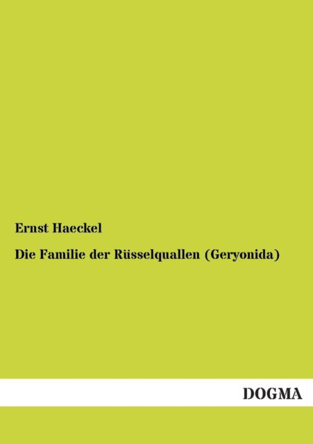 Die Familie der Russelquallen (Geryonida) - Ernst Haeckel - Kirjat - Dogma - 9783955073572 - tiistai 4. syyskuuta 2012