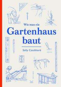 Cover for Sally Coulthard · Wie Man Ein Gartenhaus Baut (Hardcover Book) (2019)