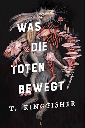 Cover for T. Kingfisher · Was die Toten bewegt (Bok) (2024)