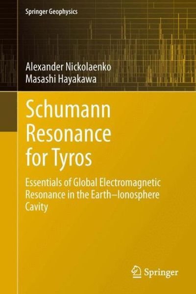 Cover for Alexander Nickolaenko · Schumann Resonance for Tyros: Essentials of Global Electromagnetic Resonance in the Earth-Ionosphere Cavity - Springer Geophysics (Hardcover bog) [2014 edition] (2013)